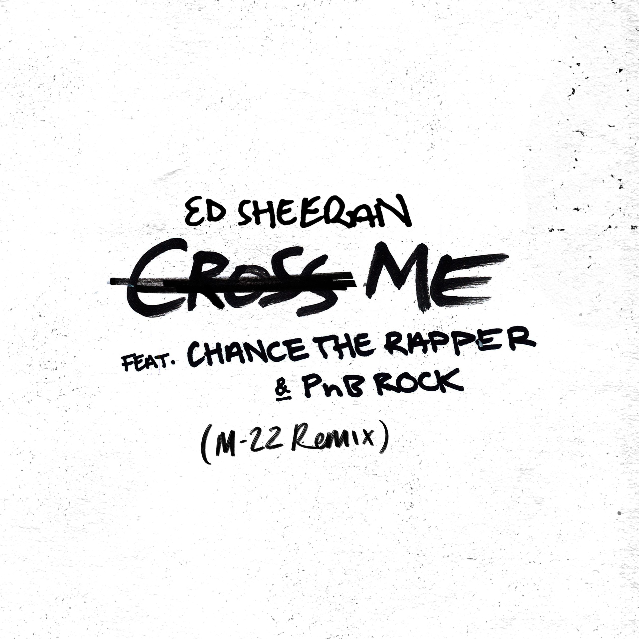 Ed Sheeran – Cross Me (feat. Chance the Rapper ＆ PnB Rock) (M-22 Remix)Ⓔ【44.1kHz／24bit】西班牙区-OppsUpro音乐帝国